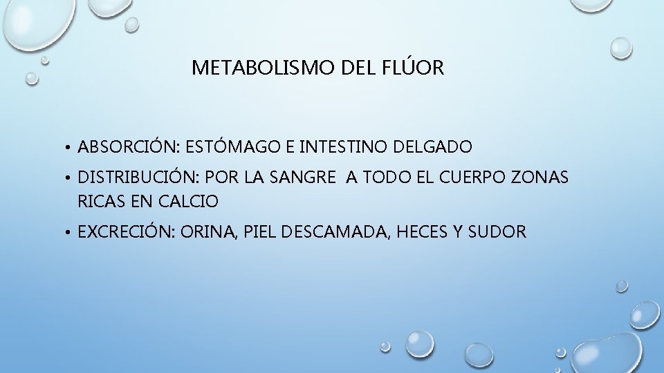 METABOLISMO DEL FLÚOR • ABSORCIÓN: ESTÓMAGO E INTESTINO DELGADO • DISTRIBUCIÓN: POR LA SANGRE