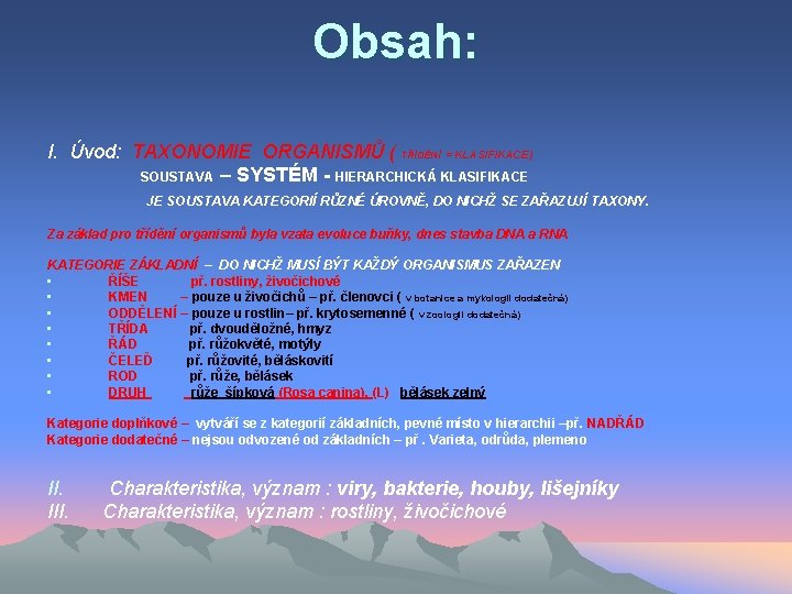 Obsah: I. Úvod: TAXONOMIE ORGANISMŮ ( TŘÍDĚNÍ = KLASIFIKACE) SOUSTAVA – SYSTÉM - HIERARCHICKÁ