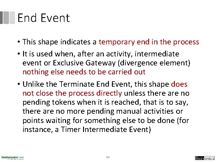 End Event • This shape indicates a temporary end in the process • It