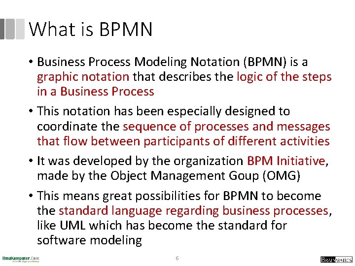 What is BPMN • Business Process Modeling Notation (BPMN) is a graphic notation that