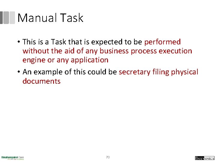 Manual Task • This is a Task that is expected to be performed without