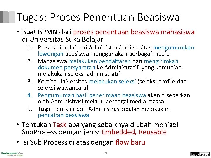 Tugas: Proses Penentuan Beasiswa • Buat BPMN dari proses penentuan beasiswa mahasiswa di Universitas