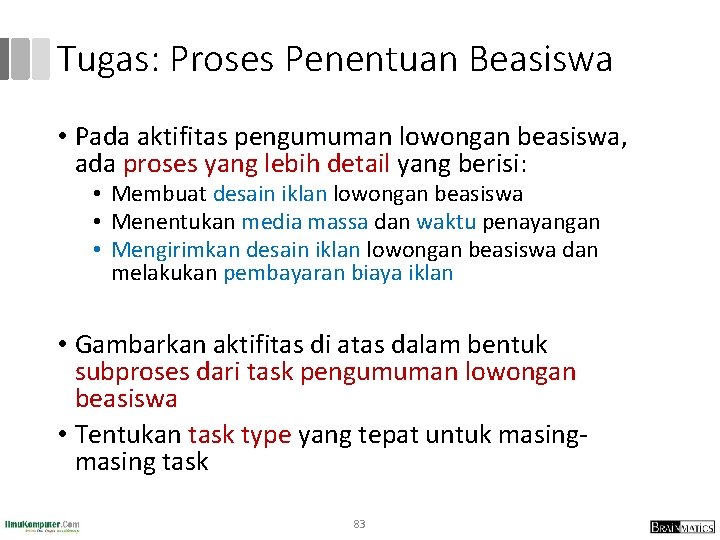 Tugas: Proses Penentuan Beasiswa • Pada aktifitas pengumuman lowongan beasiswa, ada proses yang lebih