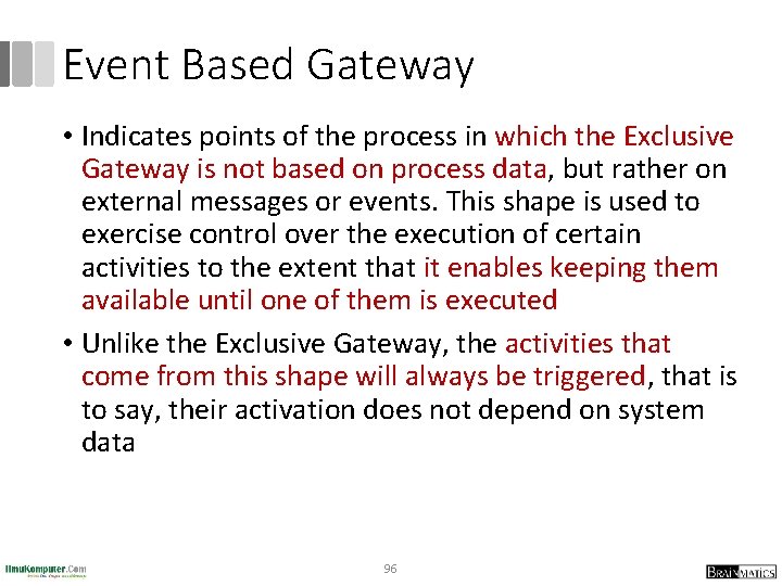 Event Based Gateway • Indicates points of the process in which the Exclusive Gateway