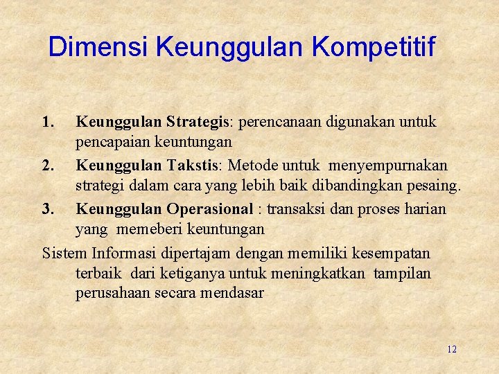 Dimensi Keunggulan Kompetitif 1. Keunggulan Strategis: perencanaan digunakan untuk pencapaian keuntungan 2. Keunggulan Takstis: