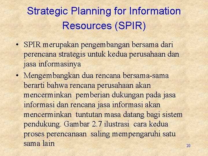 Strategic Planning for Information Resources (SPIR) • SPIR merupakan pengembangan bersama dari perencana strategis