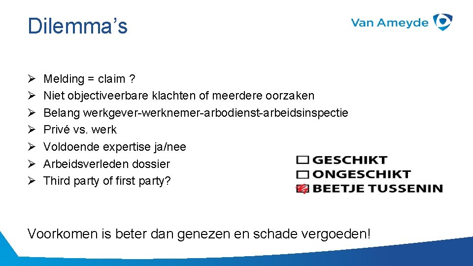 Dilemma’s Ø Ø Ø Ø Melding = claim ? Niet objectiveerbare klachten of meerdere