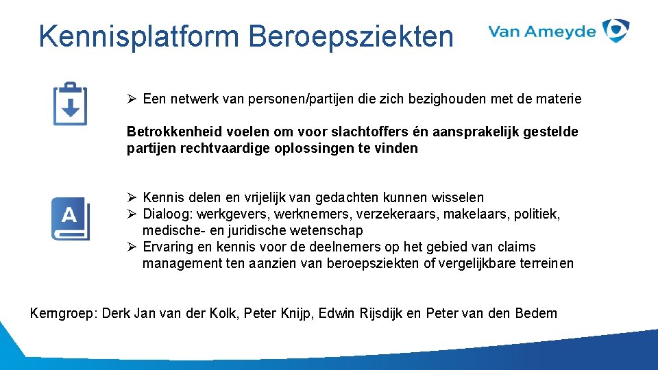 Kennisplatform Beroepsziekten Ø Een netwerk van personen/partijen die zich bezighouden met de materie Betrokkenheid