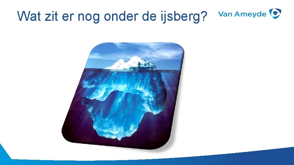 Wat zit er nog onder de ijsberg? 