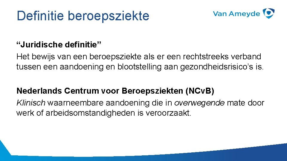 Definitie beroepsziekte “Juridische definitie” Het bewijs van een beroepsziekte als er een rechtstreeks verband