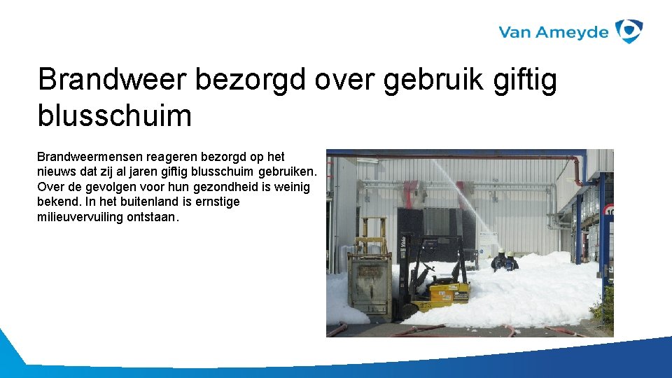 Brandweer bezorgd over gebruik giftig blusschuim Brandweermensen reageren bezorgd op het nieuws dat zij