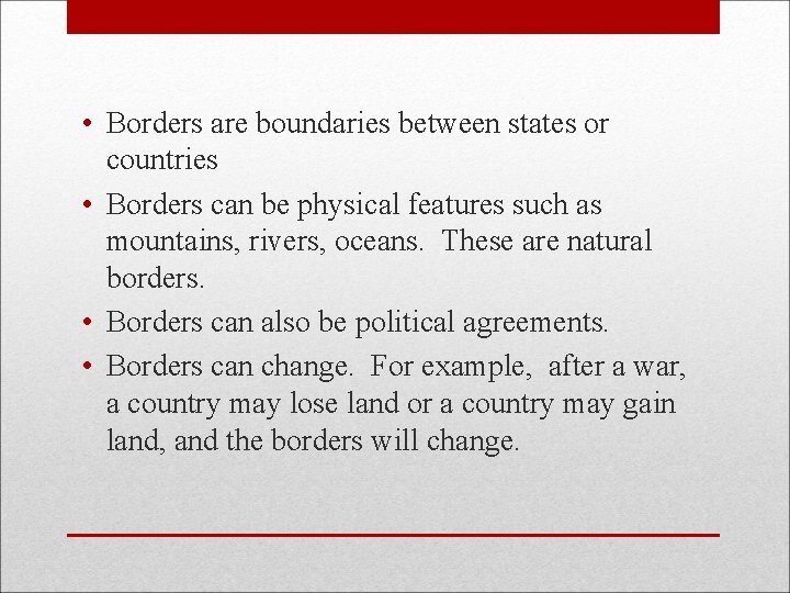  • Borders are boundaries between states or countries • Borders can be physical