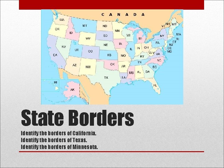 State Borders Identify the borders of California. Identify the borders of Texas. Identify the