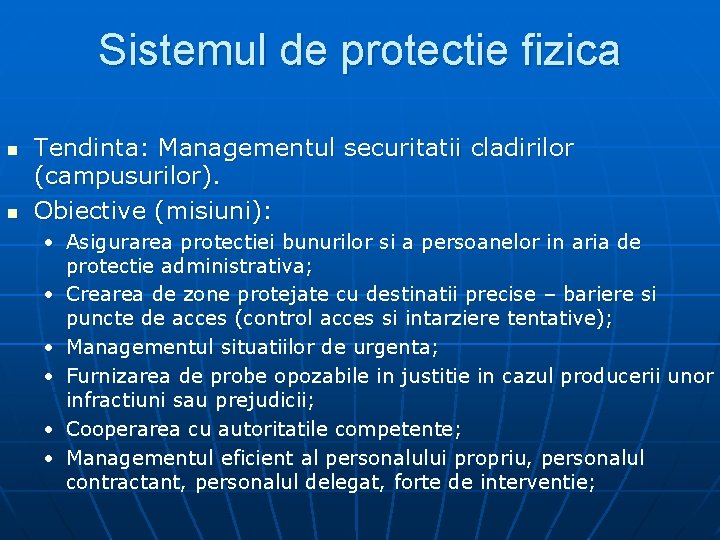 Sistemul de protectie fizica n n Tendinta: Managementul securitatii cladirilor (campusurilor). Obiective (misiuni): •