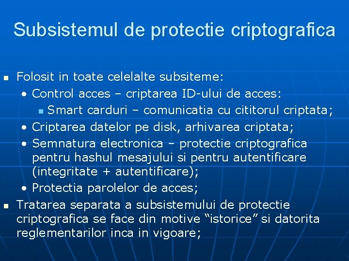 Subsistemul de protectie criptografica n n Folosit in toate celelalte subsiteme: • Control acces