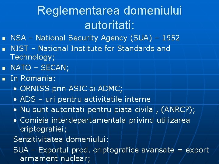 Reglementarea domeniului autoritati: n n NSA – National Security Agency (SUA) – 1952 NIST