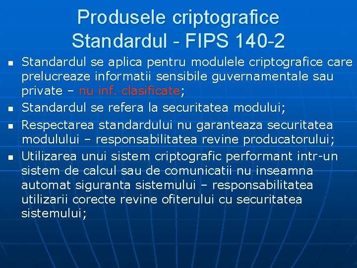 Produsele criptografice Standardul - FIPS 140 -2 n n Standardul se aplica pentru modulele