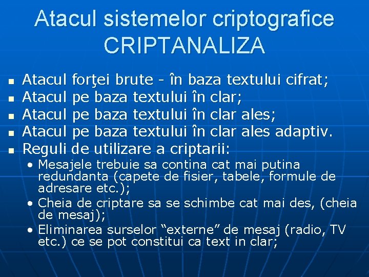 Atacul sistemelor criptografice CRIPTANALIZA n n n Atacul forţei brute - în baza textului