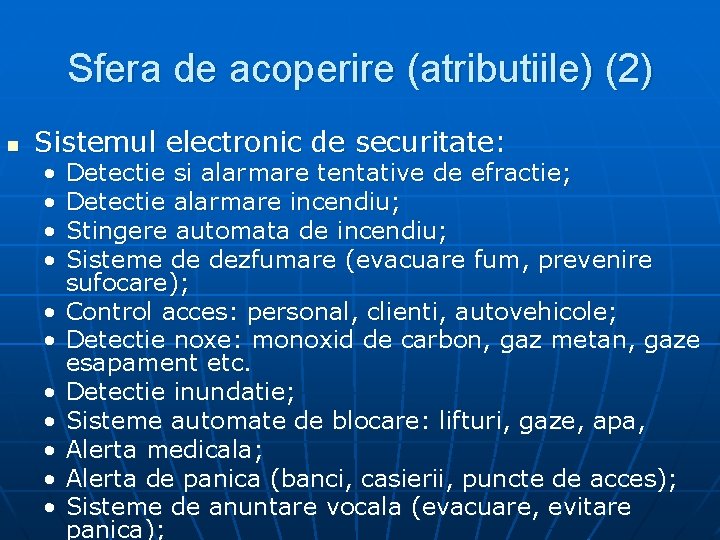 Sfera de acoperire (atributiile) (2) n Sistemul electronic de securitate: • • • Detectie