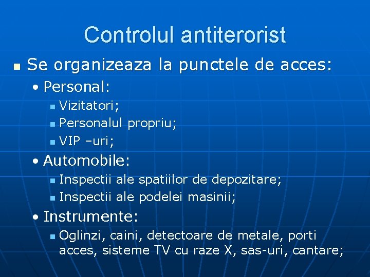 Controlul antiterorist n Se organizeaza la punctele de acces: • Personal: Vizitatori; n Personalul