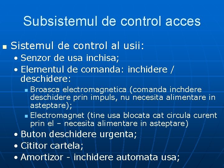 Subsistemul de control acces n Sistemul de control al usii: • Senzor de usa