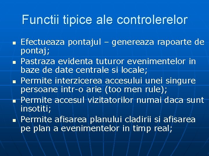 Functii tipice ale controlerelor n n n Efectueaza pontajul – genereaza rapoarte de pontaj;