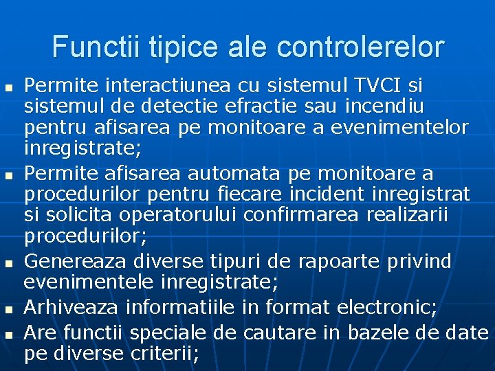 Functii tipice ale controlerelor n n n Permite interactiunea cu sistemul TVCI si sistemul