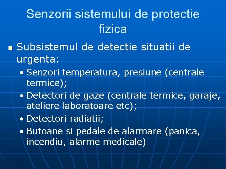 Senzorii sistemului de protectie fizica n Subsistemul de detectie situatii de urgenta: • Senzori