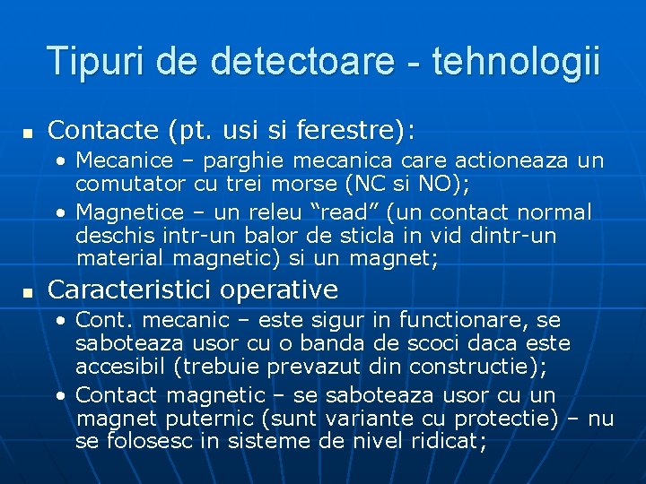 Tipuri de detectoare - tehnologii n Contacte (pt. usi si ferestre): • Mecanice –