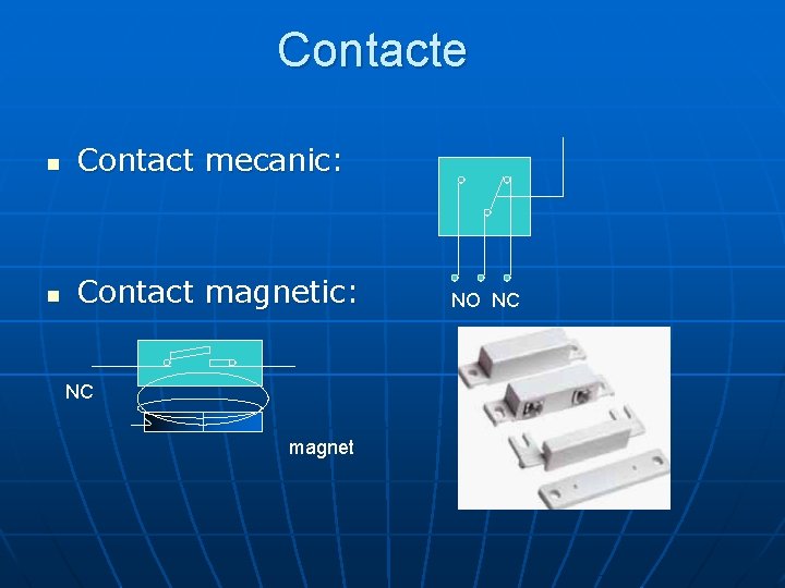 Contacte n Contact mecanic: n Contact magnetic: NC magnet NO NC 