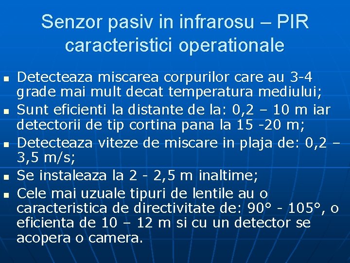 Senzor pasiv in infrarosu – PIR caracteristici operationale n n n Detecteaza miscarea corpurilor
