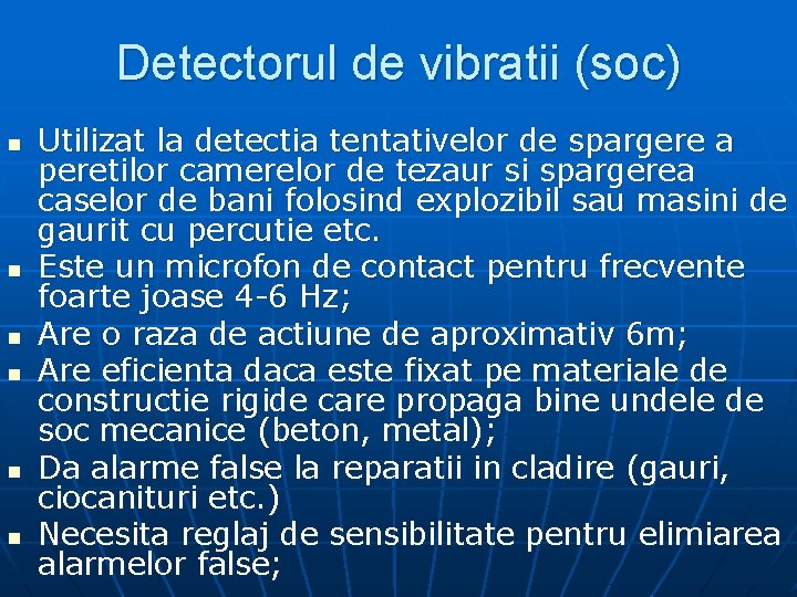 Detectorul de vibratii (soc) n n n Utilizat la detectia tentativelor de spargere a