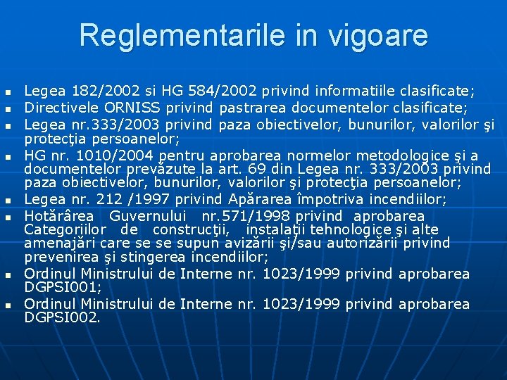 Reglementarile in vigoare n n n n Legea 182/2002 si HG 584/2002 privind informatiile