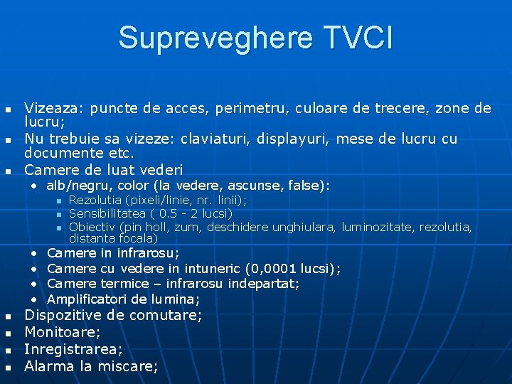 Supreveghere TVCI n n n Vizeaza: puncte de acces, perimetru, culoare de trecere, zone