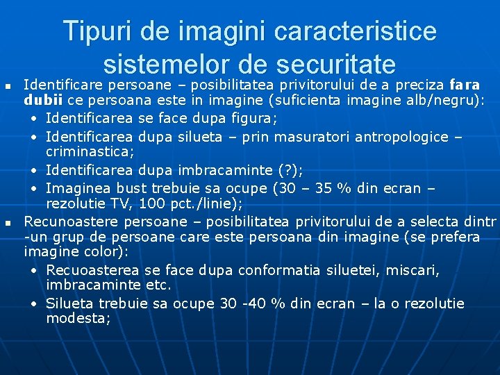 Tipuri de imagini caracteristice sistemelor de securitate n n Identificare persoane – posibilitatea privitorului