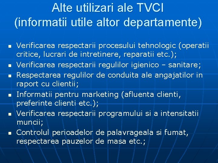 Alte utilizari ale TVCI (informatii utile altor departamente) n n n Verificarea respectarii procesului