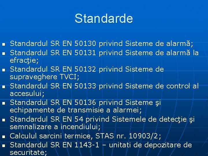 Standarde n n n n Standardul SR EN 50130 privind Sisteme de alarmă; Standardul