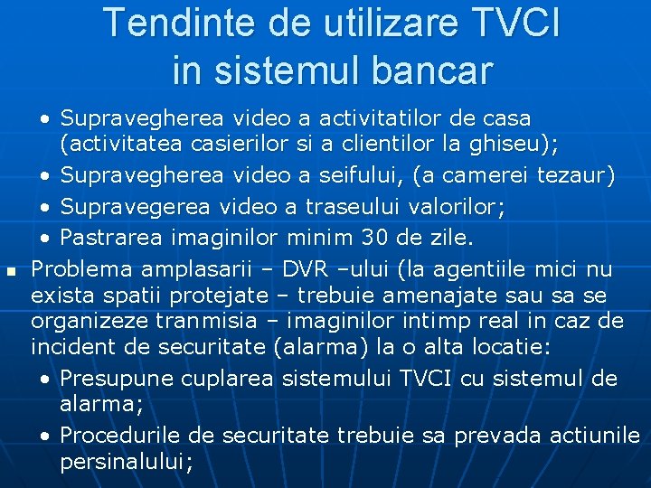 Tendinte de utilizare TVCI in sistemul bancar n • Supravegherea video a activitatilor de