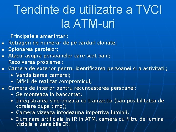 Tendinte de utilizatre a TVCI la ATM-uri n n n Principalele amenintari: Retrageri de