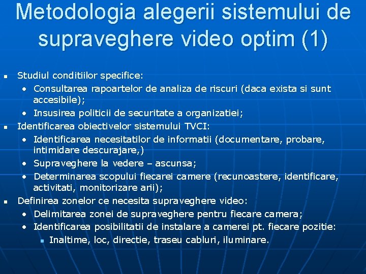 Metodologia alegerii sistemului de supraveghere video optim (1) n n n Studiul conditiilor specifice: