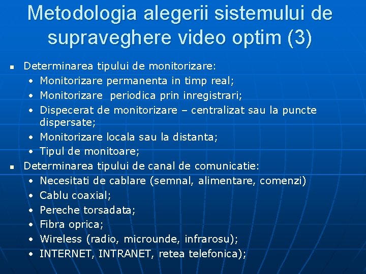 Metodologia alegerii sistemului de supraveghere video optim (3) n n Determinarea tipului de monitorizare: