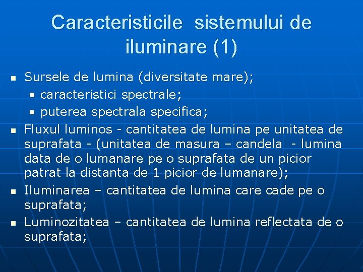 Caracteristicile sistemului de iluminare (1) n n Sursele de lumina (diversitate mare); • caracteristici