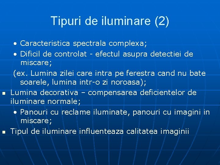 Tipuri de iluminare (2) n n • Caracteristica spectrala complexa; • Dificil de controlat