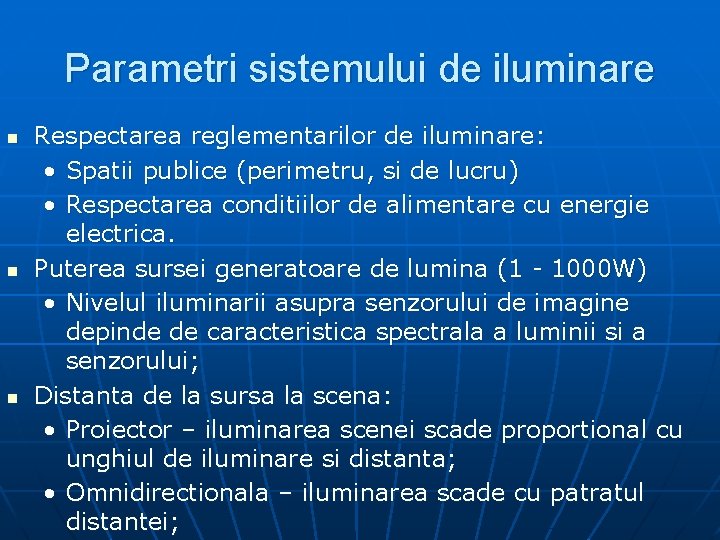 Parametri sistemului de iluminare n n n Respectarea reglementarilor de iluminare: • Spatii publice