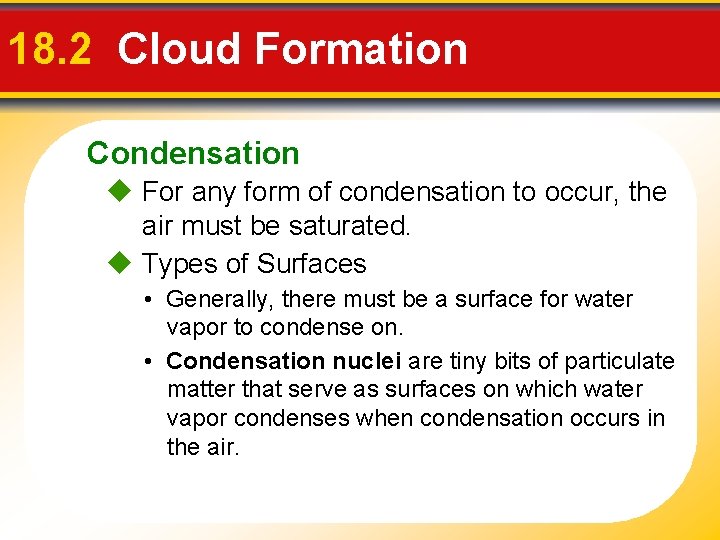 18. 2 Cloud Formation Condensation For any form of condensation to occur, the air