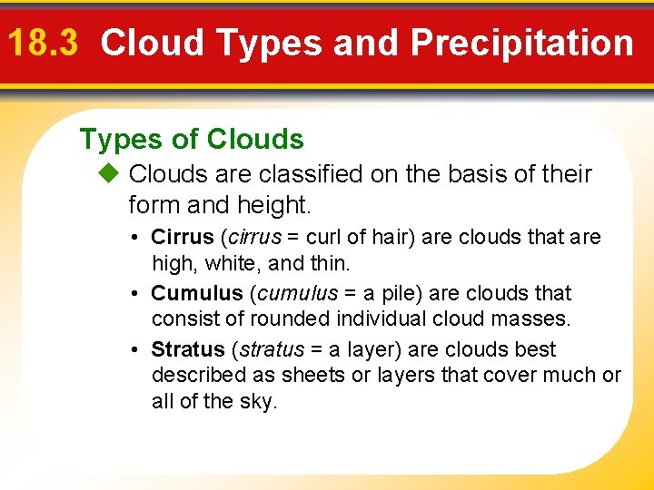 18. 3 Cloud Types and Precipitation Types of Clouds are classified on the basis