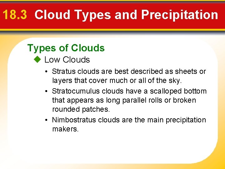 18. 3 Cloud Types and Precipitation Types of Clouds Low Clouds • Stratus clouds
