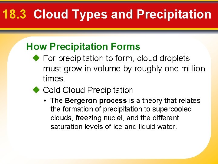 18. 3 Cloud Types and Precipitation How Precipitation Forms For precipitation to form, cloud