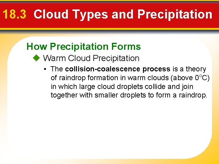 18. 3 Cloud Types and Precipitation How Precipitation Forms Warm Cloud Precipitation • The