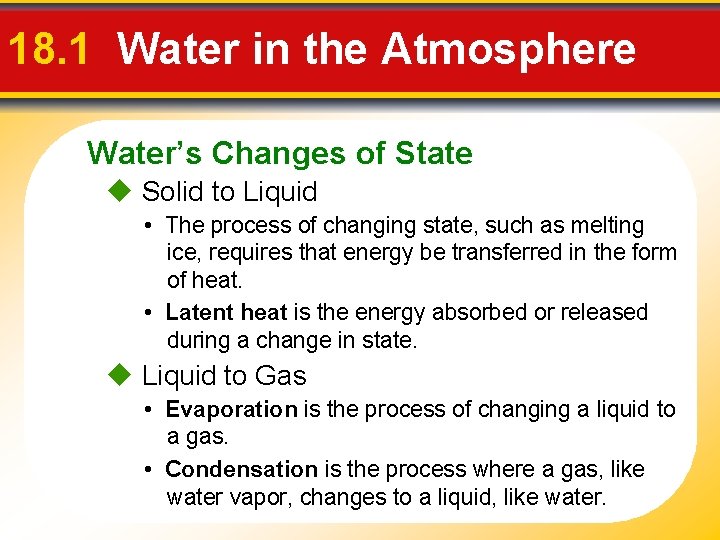 18. 1 Water in the Atmosphere Water’s Changes of State Solid to Liquid •